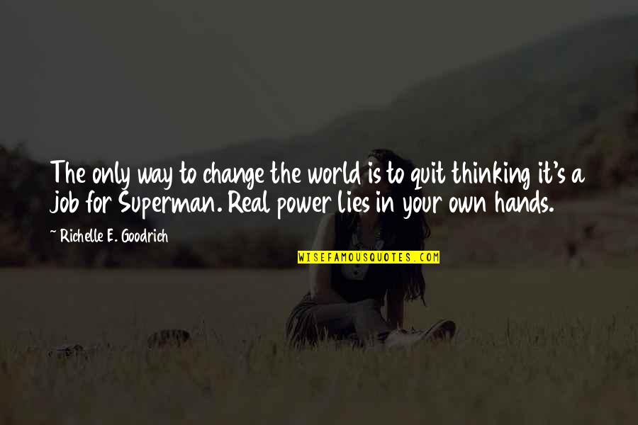 Change Way Of Thinking Quotes By Richelle E. Goodrich: The only way to change the world is