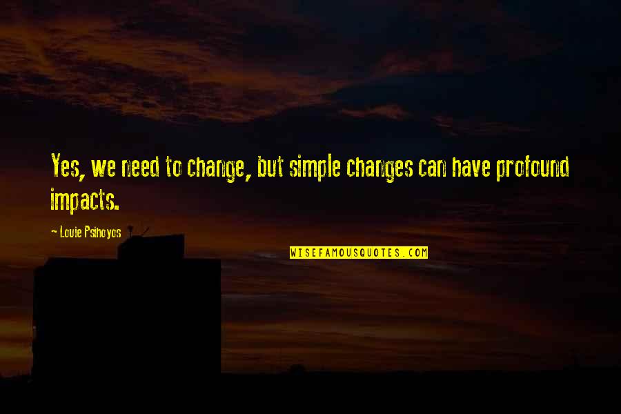 Change We Need Quotes By Louie Psihoyos: Yes, we need to change, but simple changes