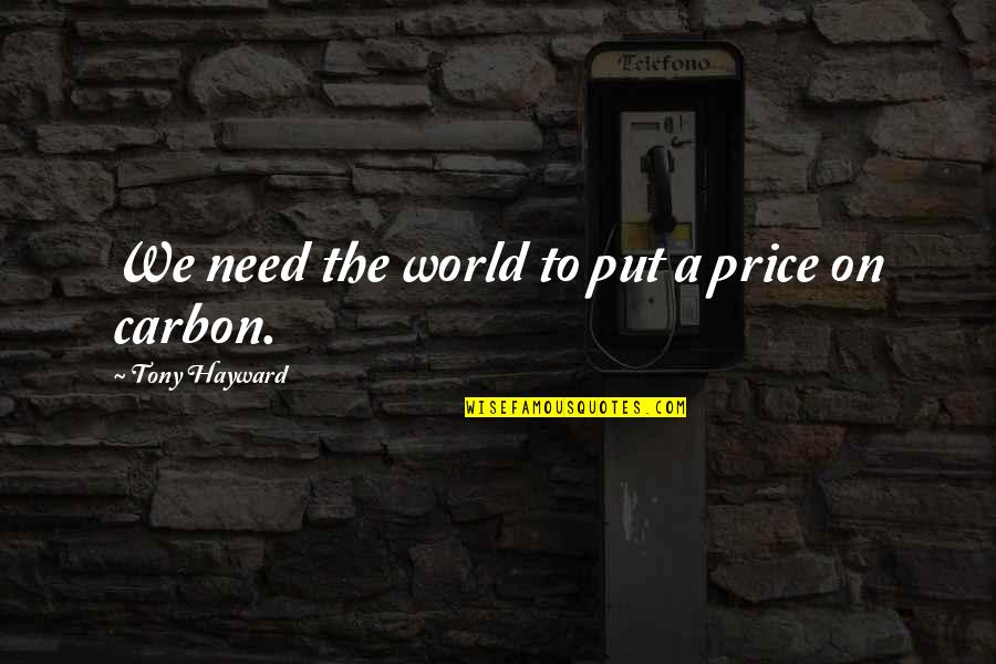 Change We Need Quotes By Tony Hayward: We need the world to put a price