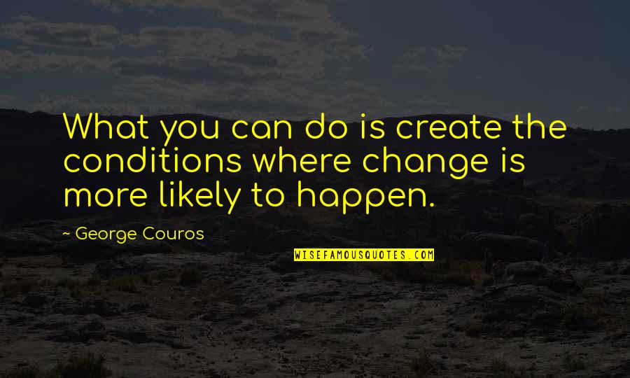 Change What You Can Quotes By George Couros: What you can do is create the conditions