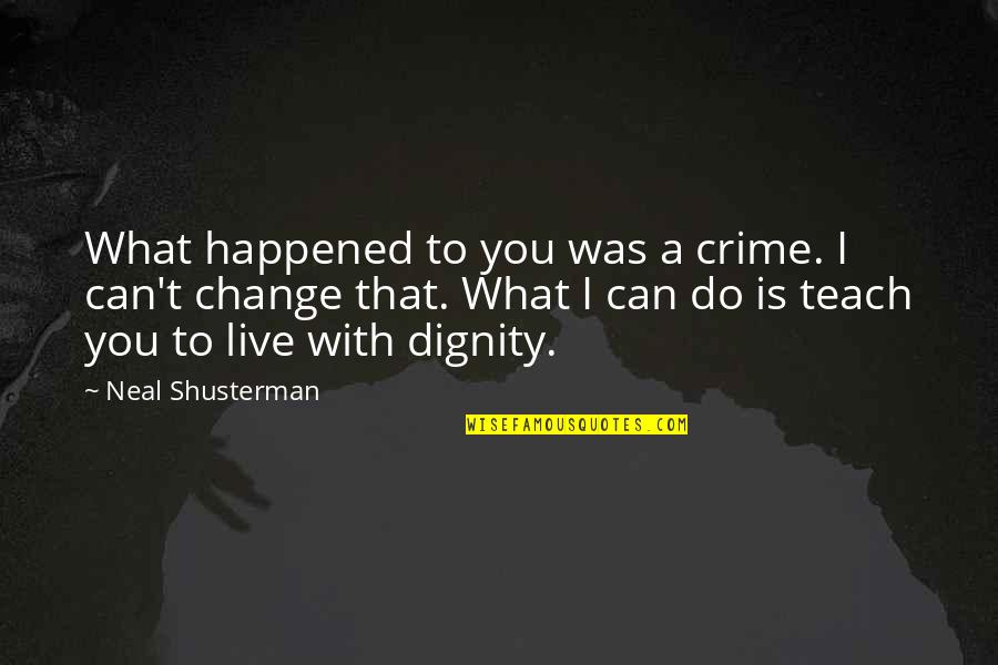 Change What You Can Quotes By Neal Shusterman: What happened to you was a crime. I