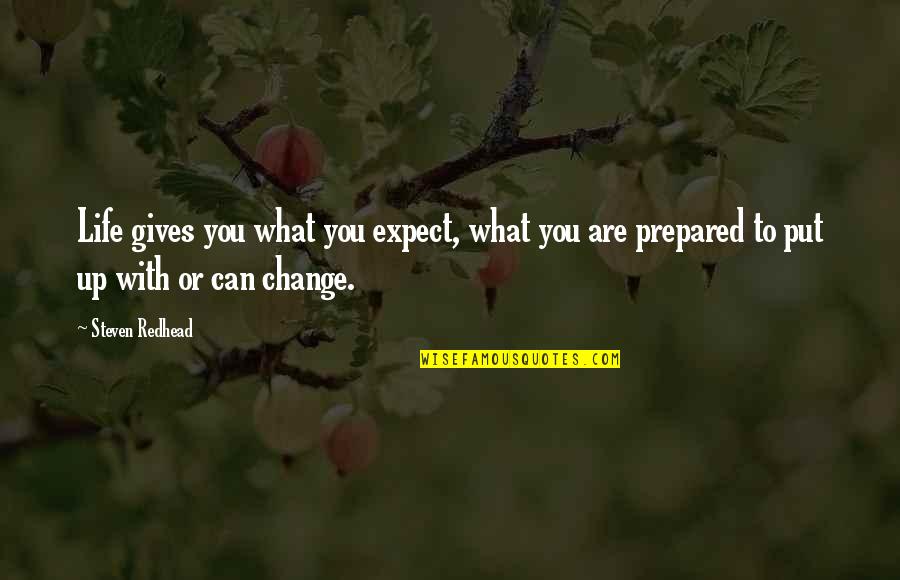 Change What You Can Quotes By Steven Redhead: Life gives you what you expect, what you