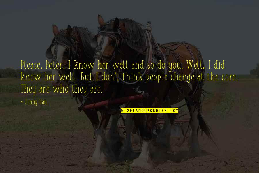 Change Who They Are Quotes By Jenny Han: Please, Peter. I know her well and so