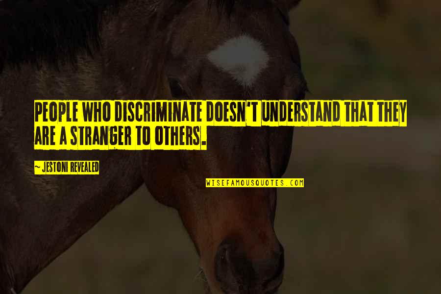 Change Who They Are Quotes By Jestoni Revealed: People who discriminate doesn't understand that they are