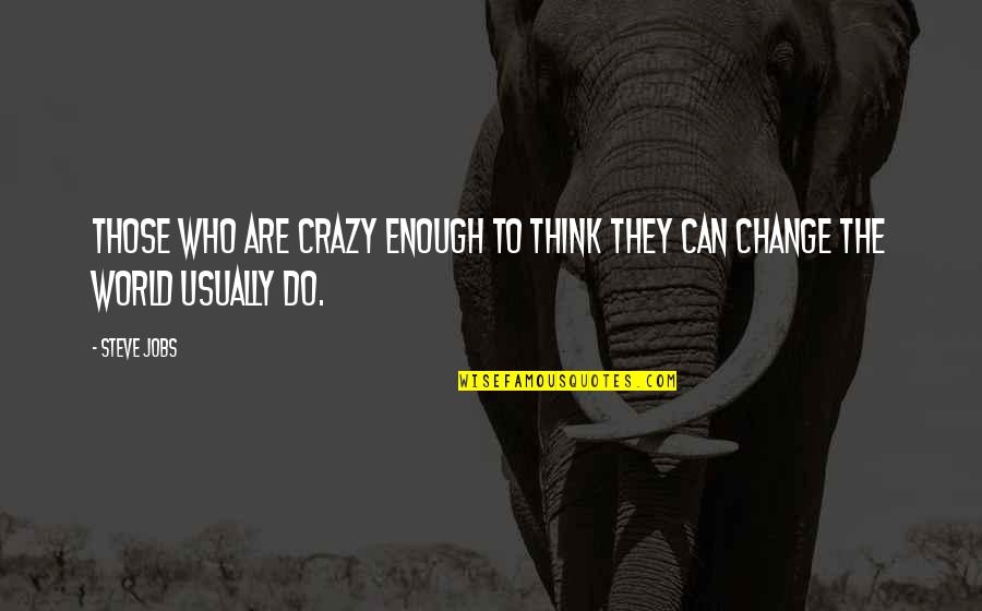 Change Who They Are Quotes By Steve Jobs: Those who are crazy enough to think they