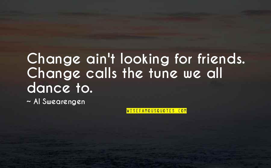Change With Friends Quotes By Al Swearengen: Change ain't looking for friends. Change calls the