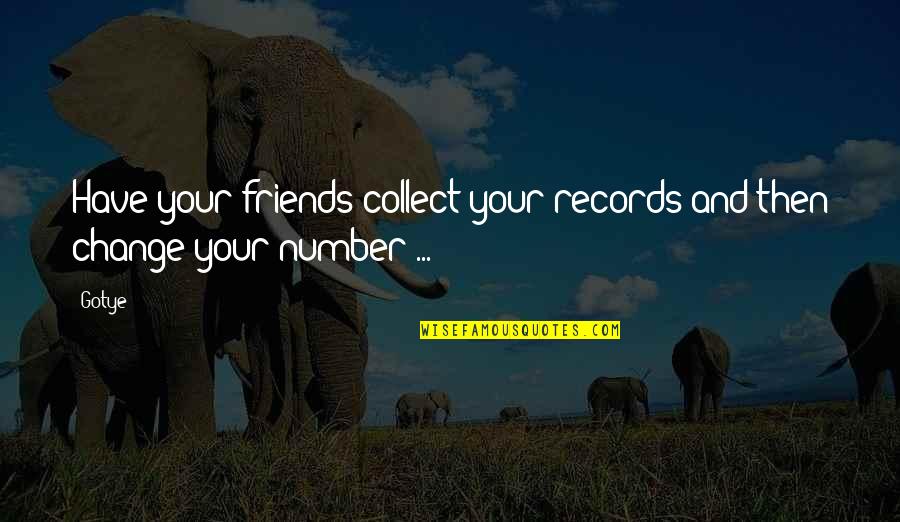 Change With Friends Quotes By Gotye: Have your friends collect your records and then