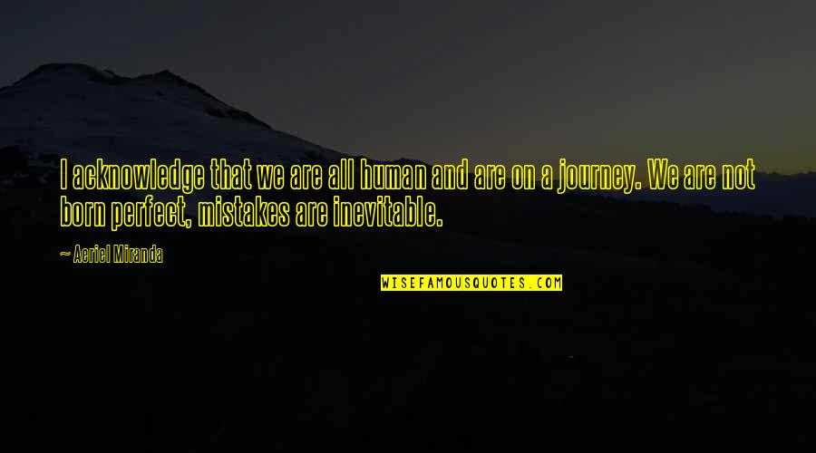 Change With Pictures Quotes By Aeriel Miranda: I acknowledge that we are all human and