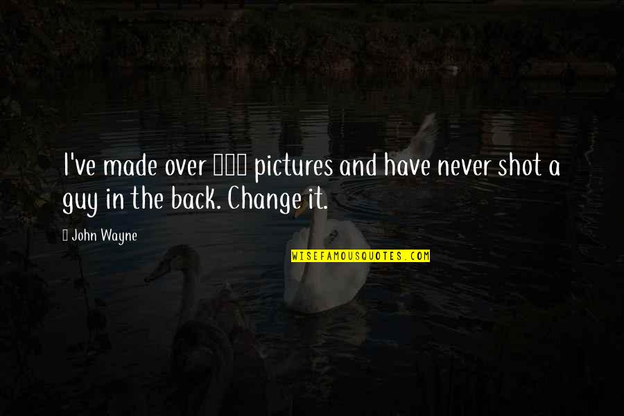 Change With Pictures Quotes By John Wayne: I've made over 250 pictures and have never