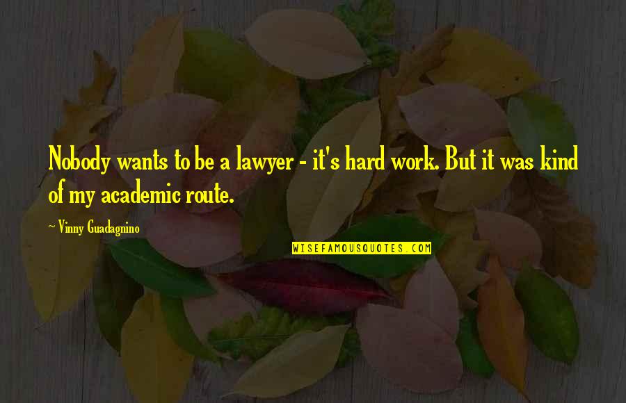 Change With Pictures Quotes By Vinny Guadagnino: Nobody wants to be a lawyer - it's