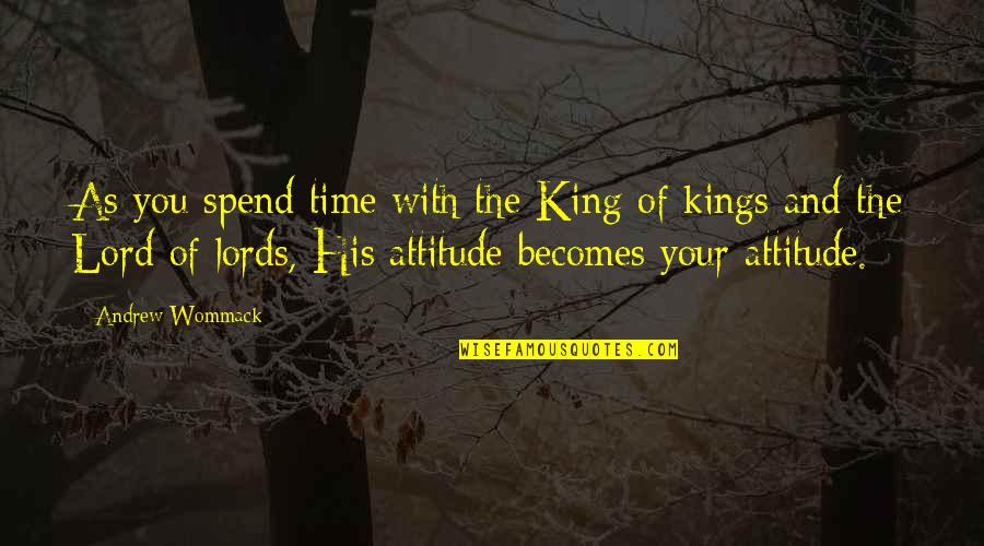 Change With Time Quotes By Andrew Wommack: As you spend time with the King of