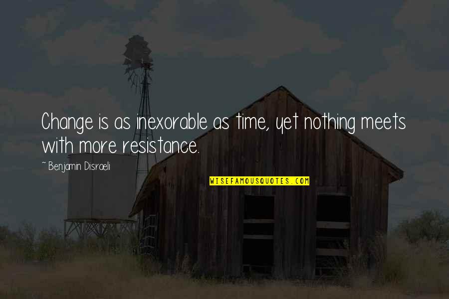 Change With Time Quotes By Benjamin Disraeli: Change is as inexorable as time, yet nothing