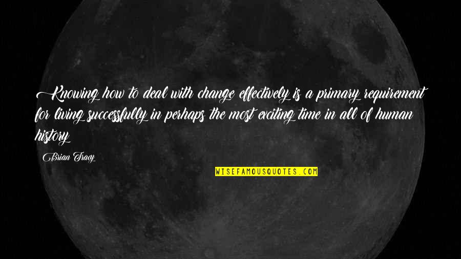 Change With Time Quotes By Brian Tracy: Knowing how to deal with change effectively is