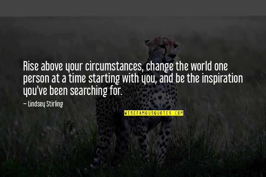 Change With Time Quotes By Lindsey Stirling: Rise above your circumstances, change the world one
