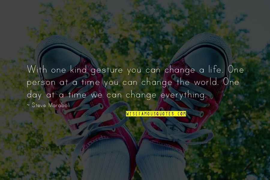 Change With Time Quotes By Steve Maraboli: With one kind gesture you can change a