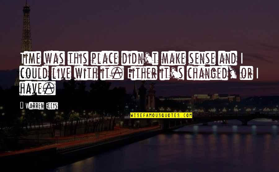 Change With Time Quotes By Warren Ellis: Time was this place didn't make sense and