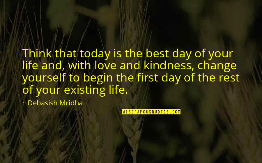 Change Within Yourself Quotes By Debasish Mridha: Think that today is the best day of