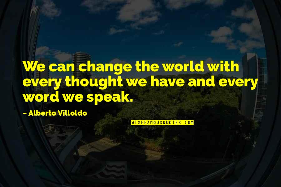 Change Word In Quotes By Alberto Villoldo: We can change the world with every thought