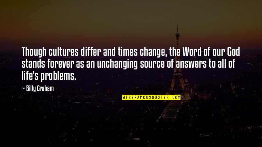 Change Word In Quotes By Billy Graham: Though cultures differ and times change, the Word