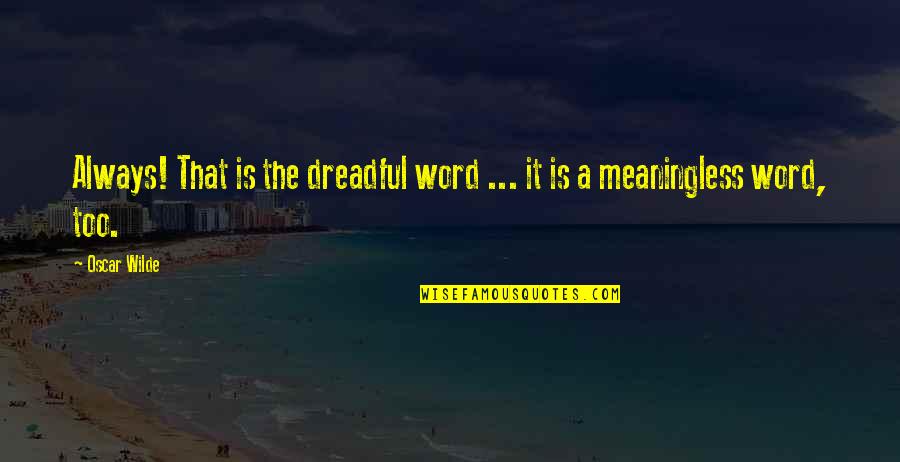 Change Word In Quotes By Oscar Wilde: Always! That is the dreadful word ... it