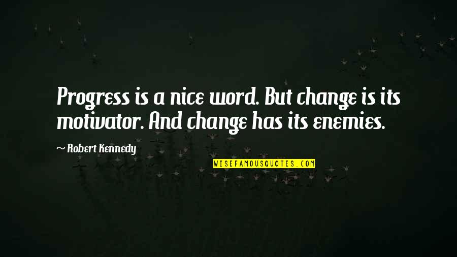 Change Word In Quotes By Robert Kennedy: Progress is a nice word. But change is