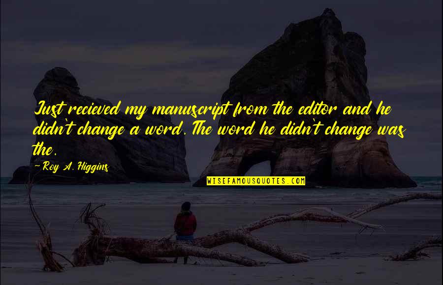 Change Word In Quotes By Roy A. Higgins: Just recieved my manuscript from the editor and