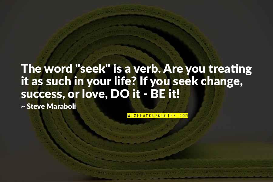 Change Word In Quotes By Steve Maraboli: The word "seek" is a verb. Are you