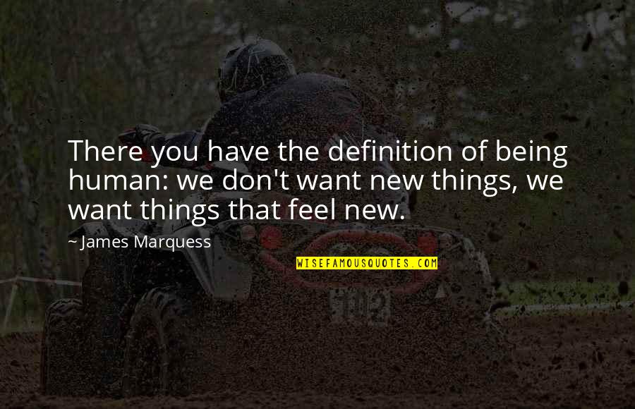 Change You Don't Want Quotes By James Marquess: There you have the definition of being human: