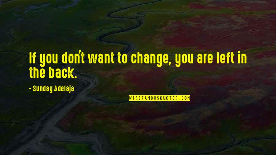 Change You Don't Want Quotes By Sunday Adelaja: If you don't want to change, you are