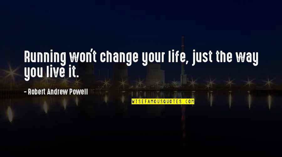 Change You Quotes By Robert Andrew Powell: Running won't change your life, just the way