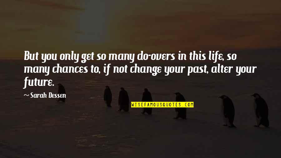 Change You Quotes By Sarah Dessen: But you only get so many do-overs in