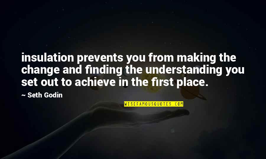 Change You Quotes By Seth Godin: insulation prevents you from making the change and