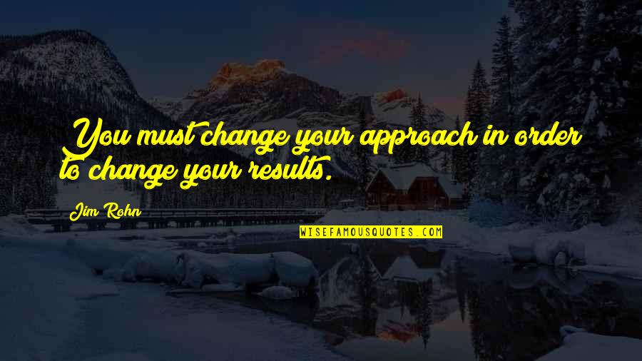 Change Your Approach Quotes By Jim Rohn: You must change your approach in order to