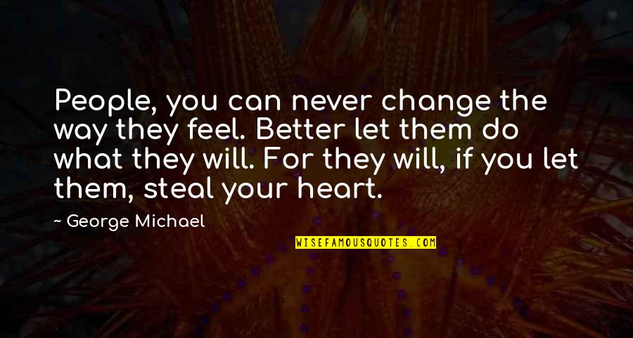 Change Your Heart Quotes By George Michael: People, you can never change the way they