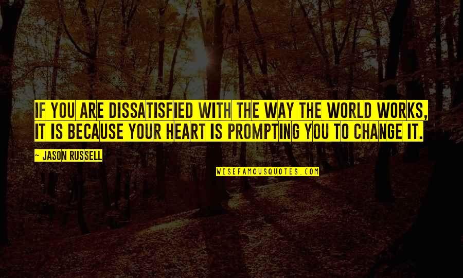 Change Your Heart Quotes By Jason Russell: If you are dissatisfied with the way the