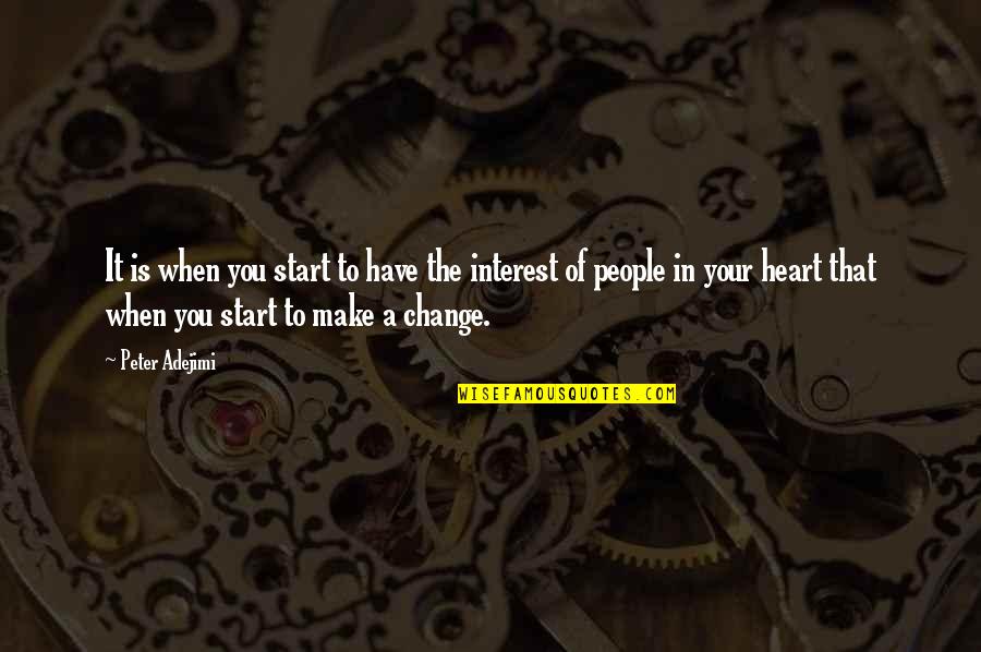 Change Your Heart Quotes By Peter Adejimi: It is when you start to have the