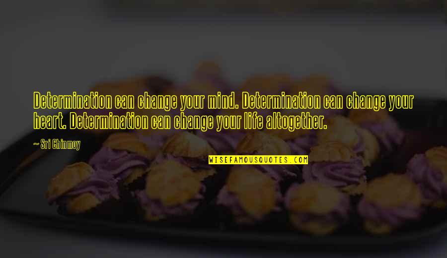 Change Your Heart Quotes By Sri Chinmoy: Determination can change your mind. Determination can change