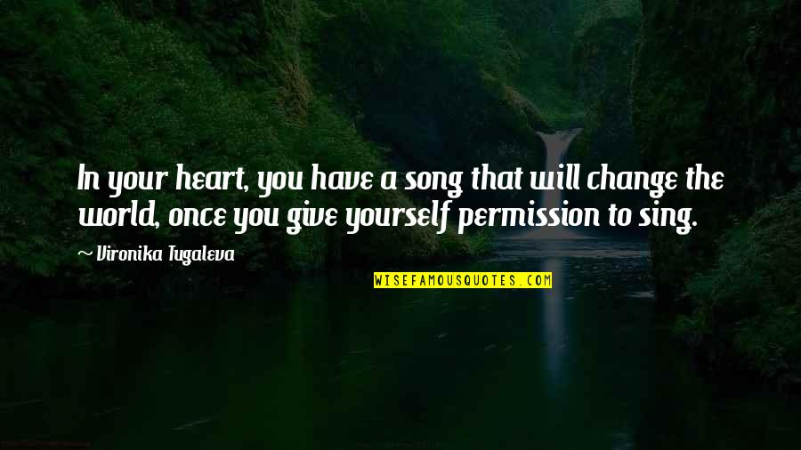 Change Your Heart Quotes By Vironika Tugaleva: In your heart, you have a song that Change Your Heart Quotes By Vironika Tugaleva: In your heart, you have a song that