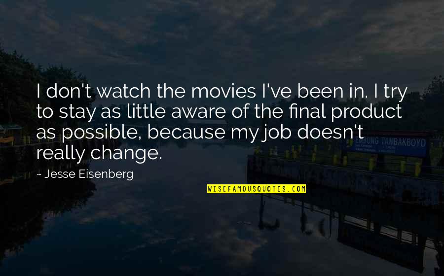 Change Your Job Quotes By Jesse Eisenberg: I don't watch the movies I've been in.