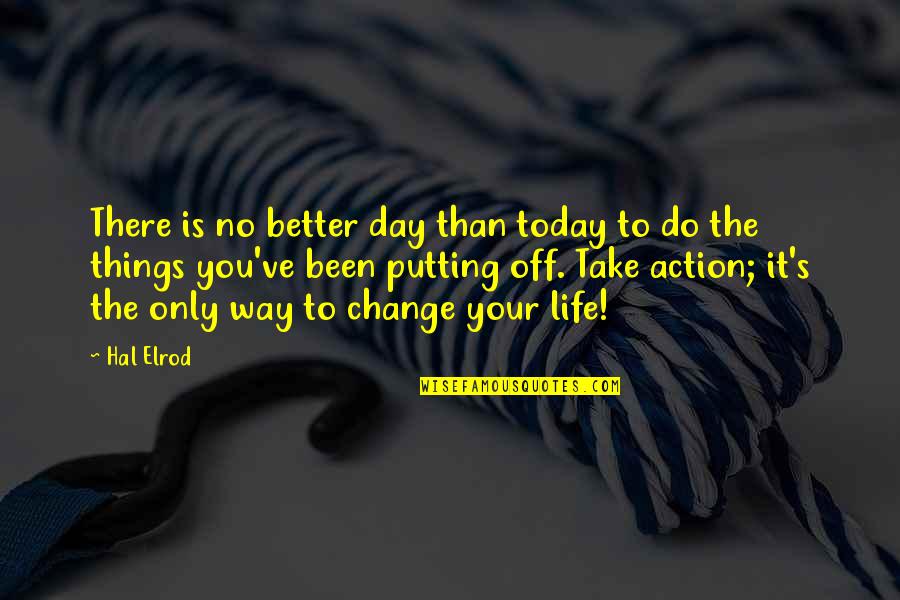 Change Your Life For The Better Quotes By Hal Elrod: There is no better day than today to