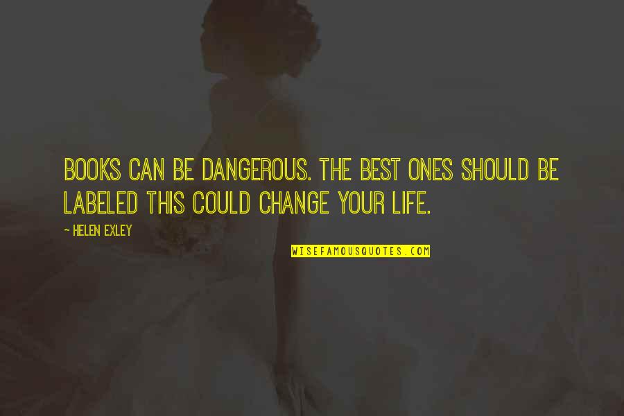 Change Your Life Inspiration Quotes By Helen Exley: Books can be dangerous. The best ones should