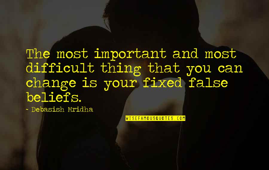 Change Your Life Now Quotes By Debasish Mridha: The most important and most difficult thing that