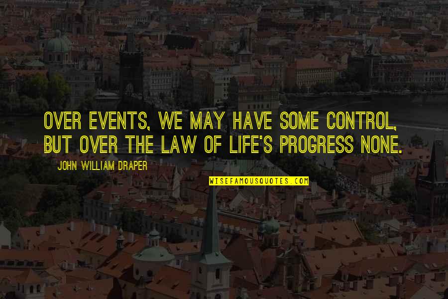 Change Your Life Now Quotes By John William Draper: Over events, we may have some control, but Change Your Life Now Quotes By John William Draper: Over events, we may have some control, but