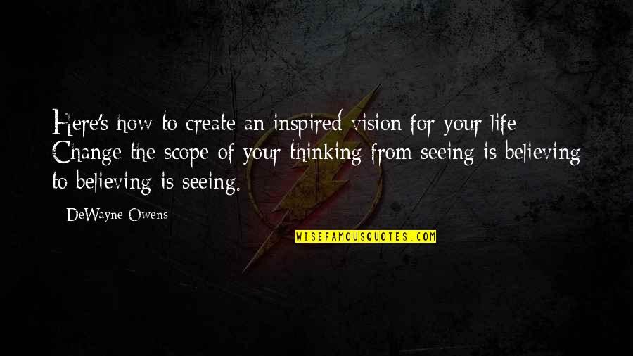 Change Your Life Quotes By DeWayne Owens: Here's how to create an inspired vision for