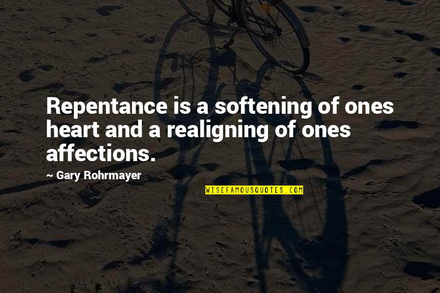 Change Your Life Quotes By Gary Rohrmayer: Repentance is a softening of ones heart and
