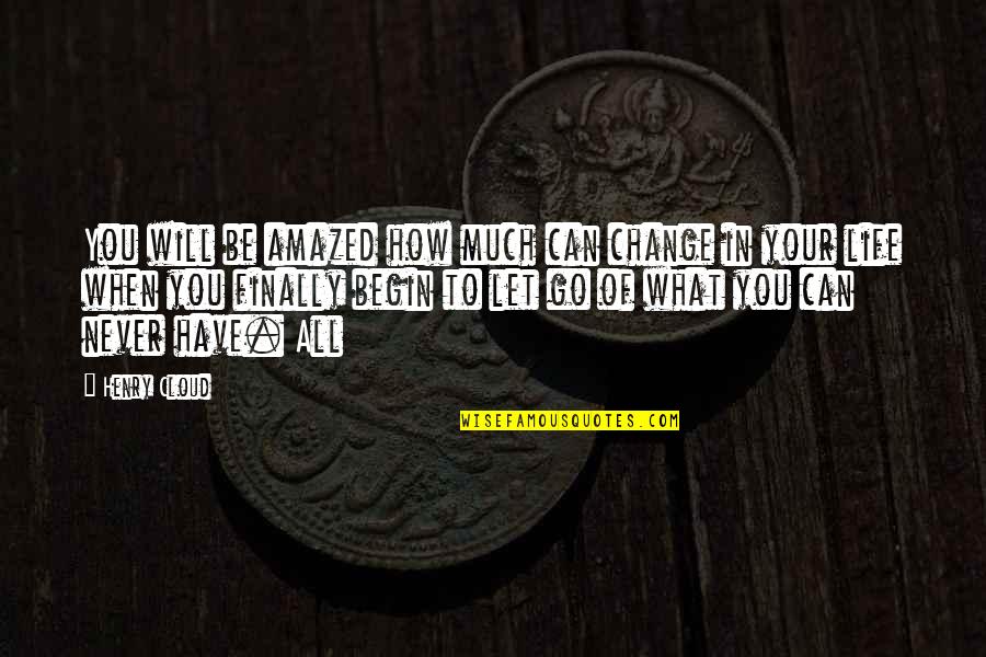 Change Your Life Quotes By Henry Cloud: You will be amazed how much can change