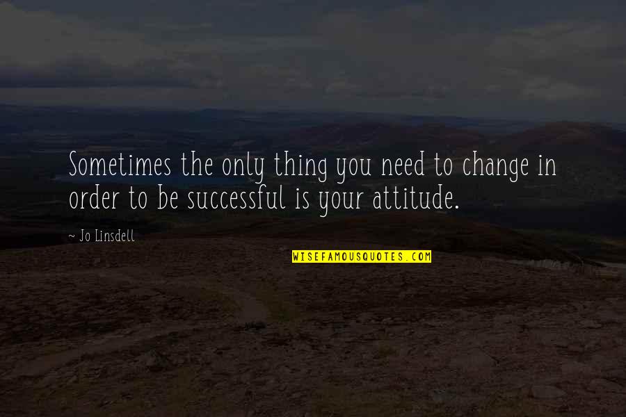 Change Your Life Quotes By Jo Linsdell: Sometimes the only thing you need to change