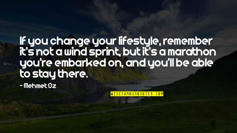 Change Your Lifestyle Quotes By Mehmet Oz: If you change your lifestyle, remember it's not