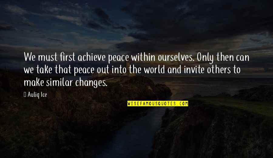 Change Your Mind Quotes By Auliq Ice: We must first achieve peace within ourselves. Only