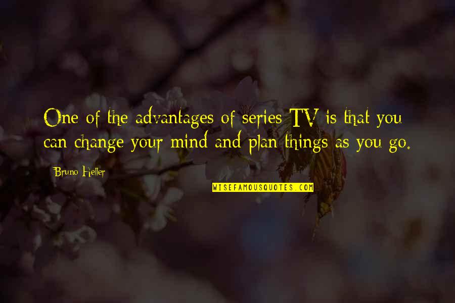 Change Your Mind Quotes By Bruno Heller: One of the advantages of series TV is